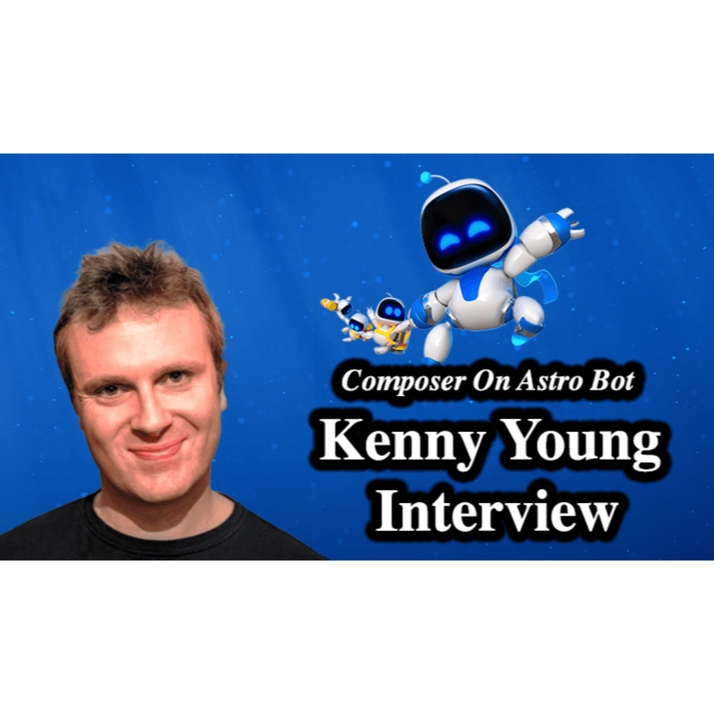 #179 - Kenny Young Interview (Composer On Astro Bot)