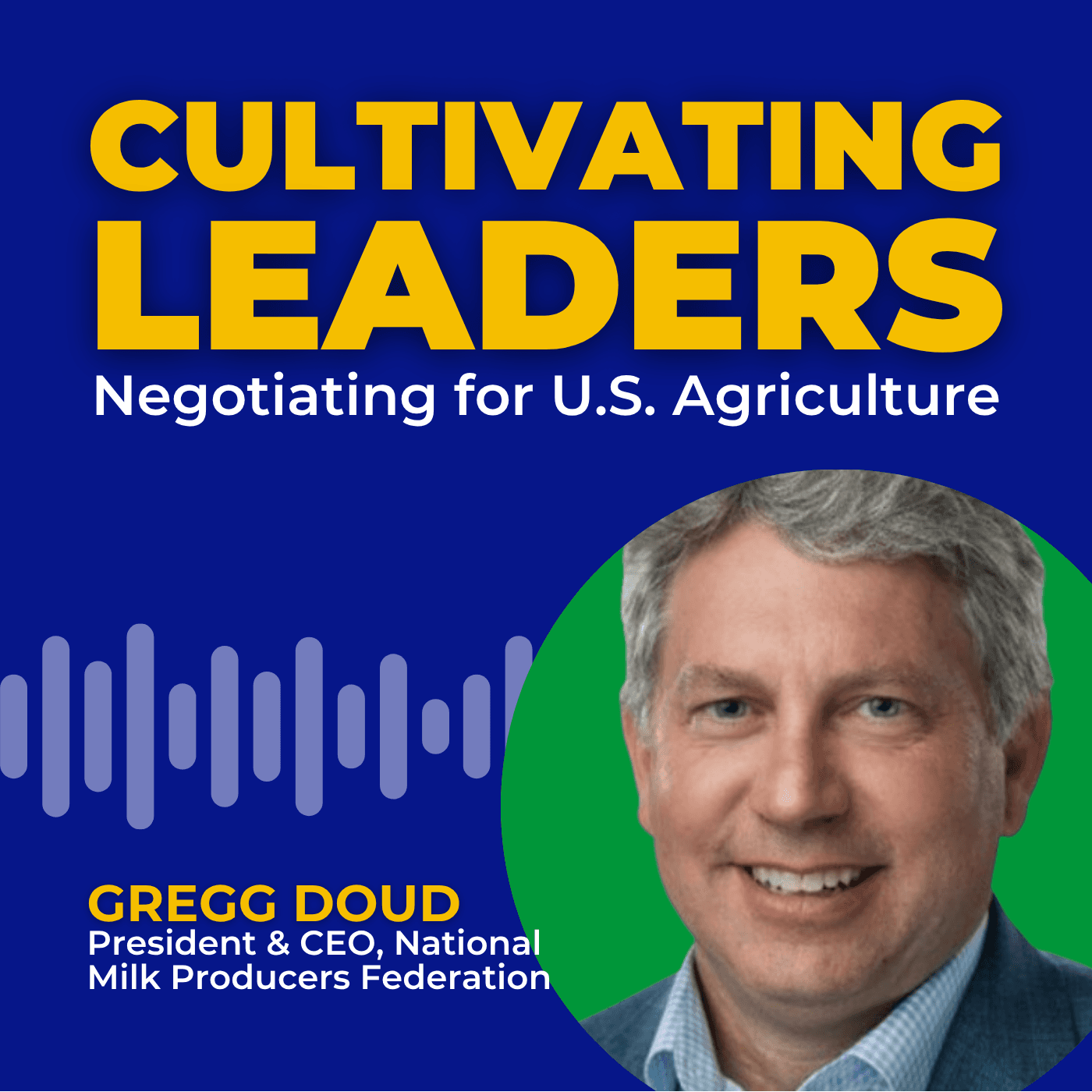 Negotiating for U.S. Agriculture with Gregg Doud
