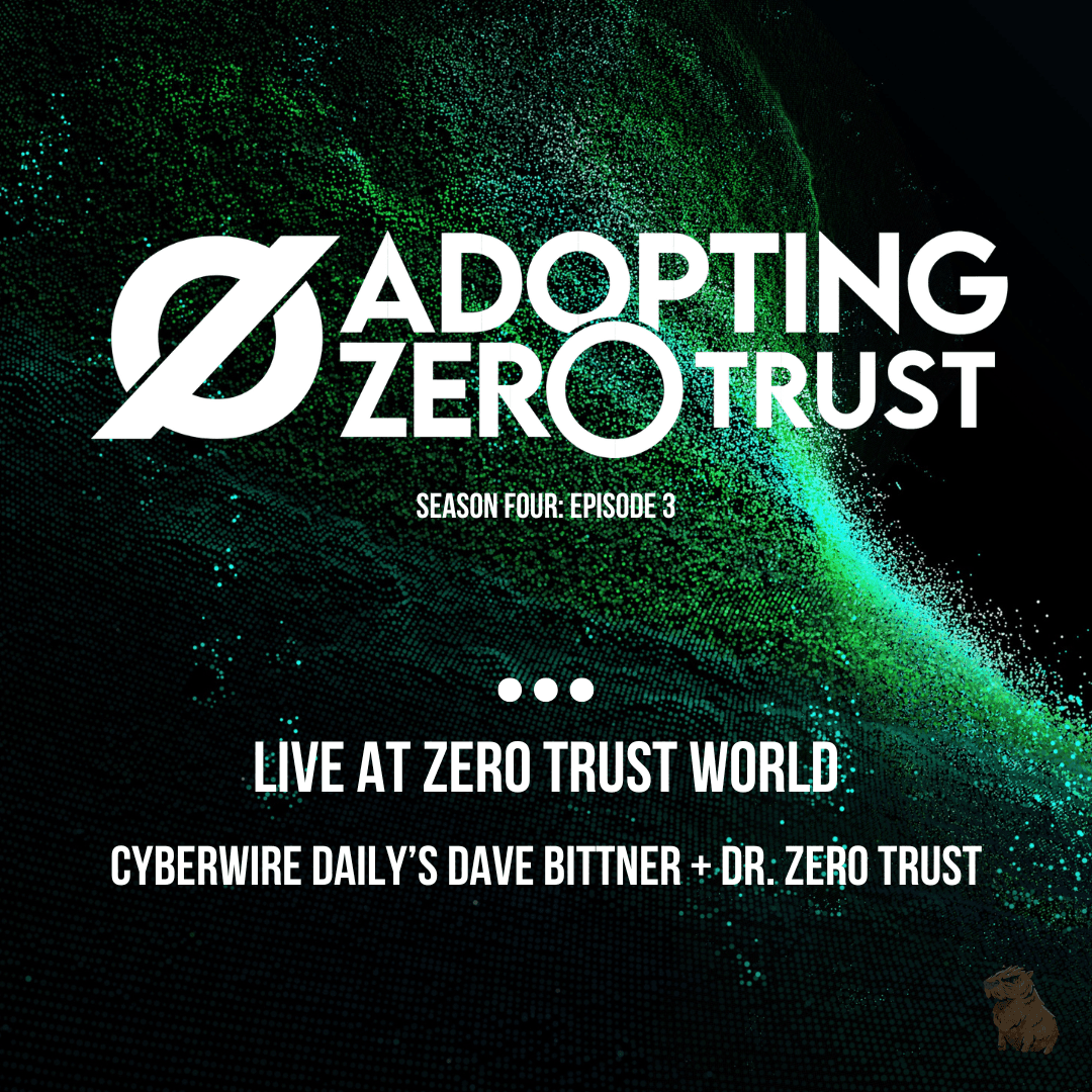Live at ZTW2025: Cyberwire Daily’s Dave Bittner + Dr. Zero Trust
