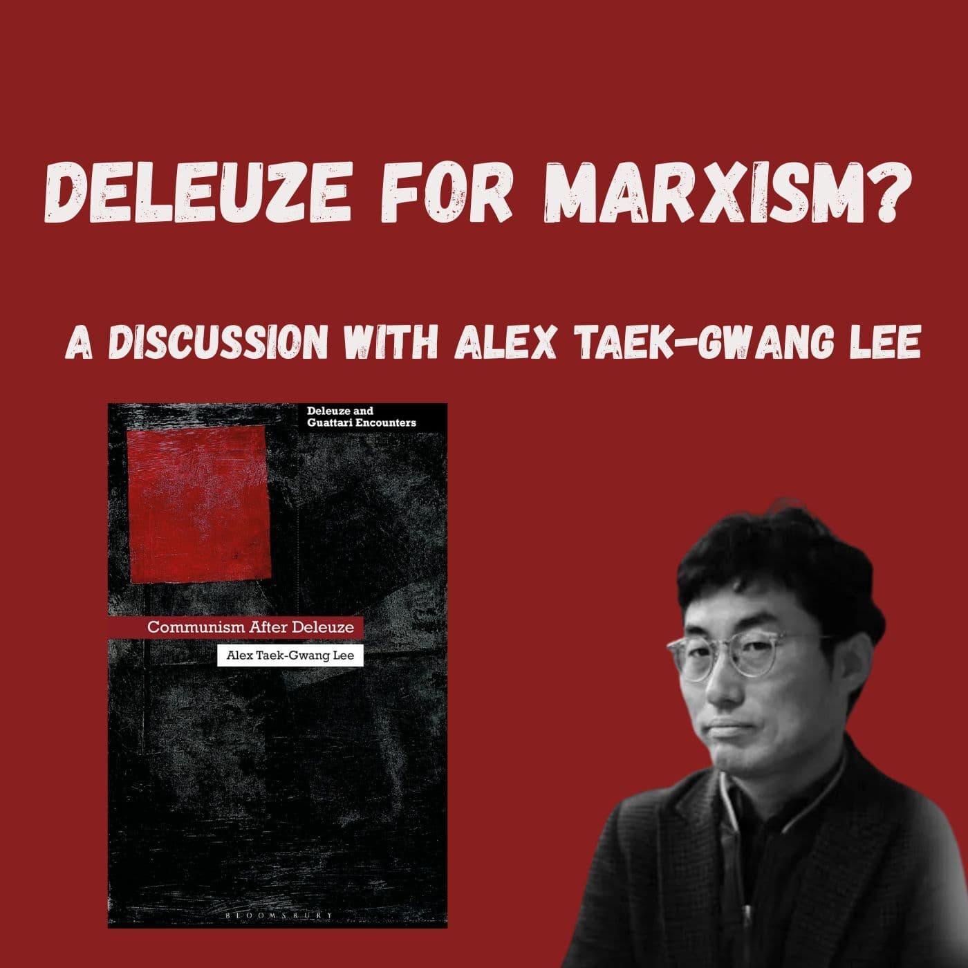Deleuze for Marxism? A Discussion with Alex Taek-Gwang Lee