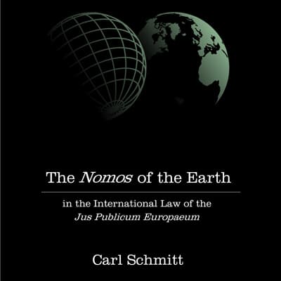 The Nomos of the Earth in the International Law of the Jus Publicum Europaeum (Carl Schmitt)