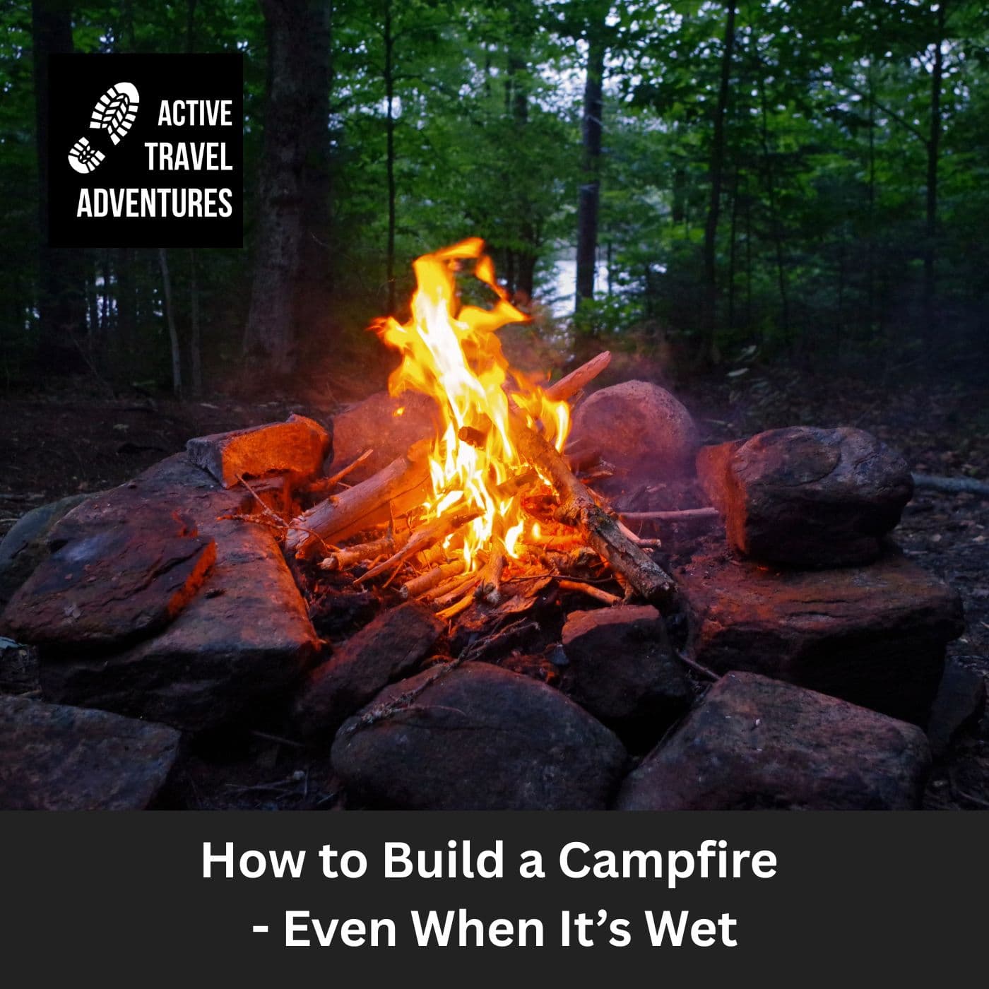 How to Build a Camp Fire - Even When It's Wet