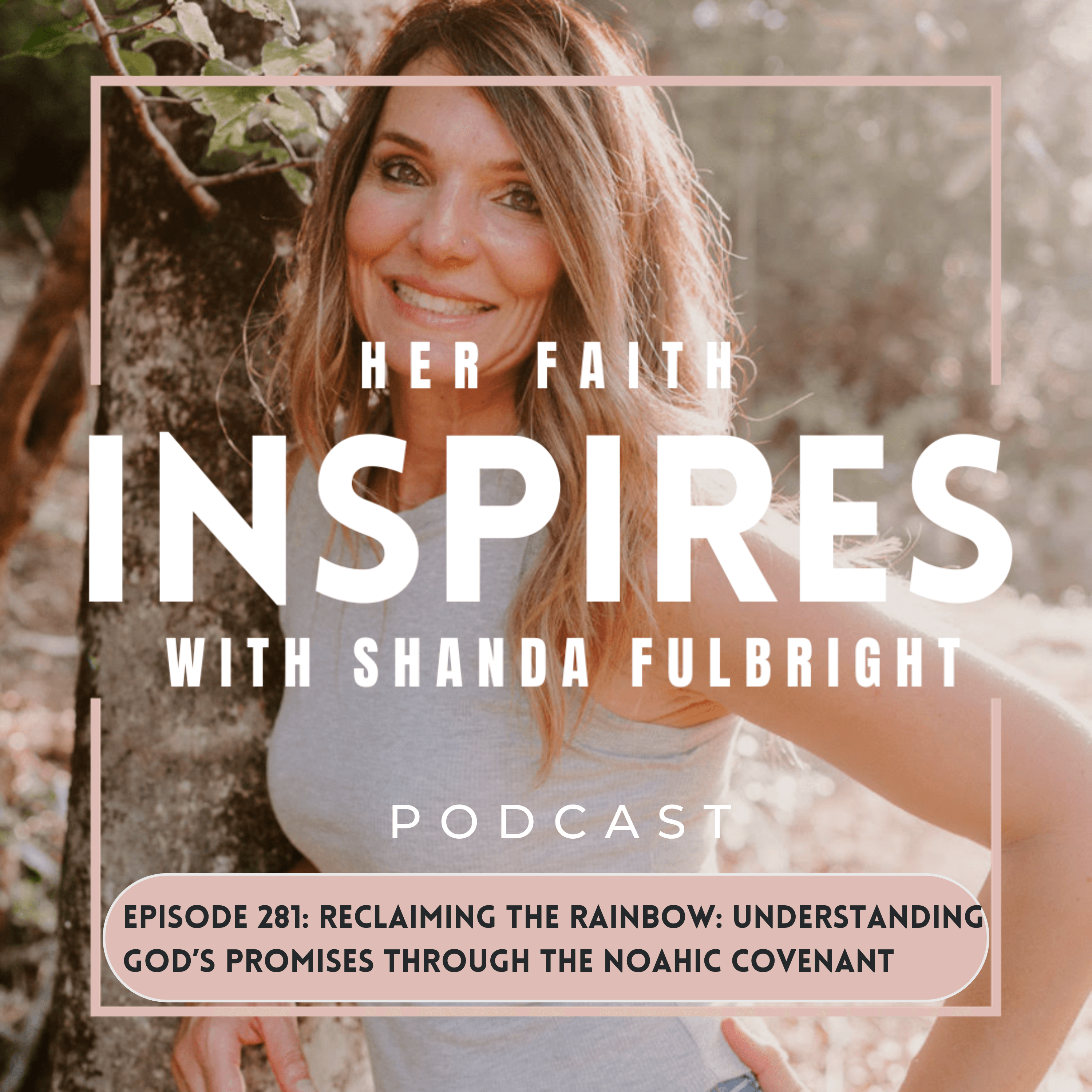 Ep 281: Reclaiming the Rainbow: Understanding God's Promises through the Noahic Covenant