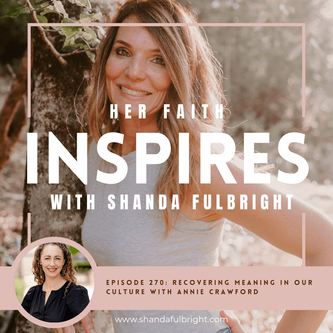 Ep 270 Recovering meaning in our culture with Annie Crawford