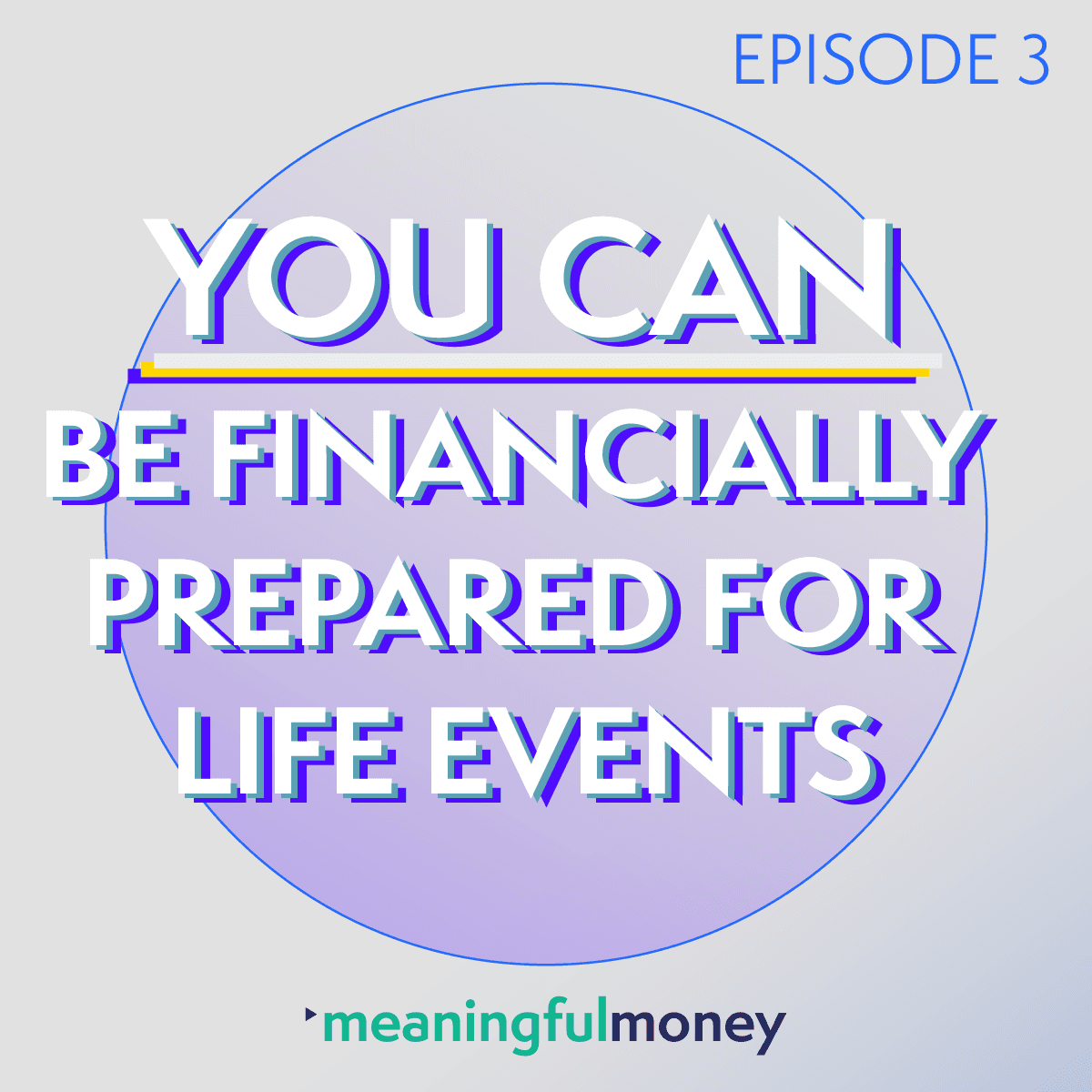 YOU CAN be financially prepared for life events