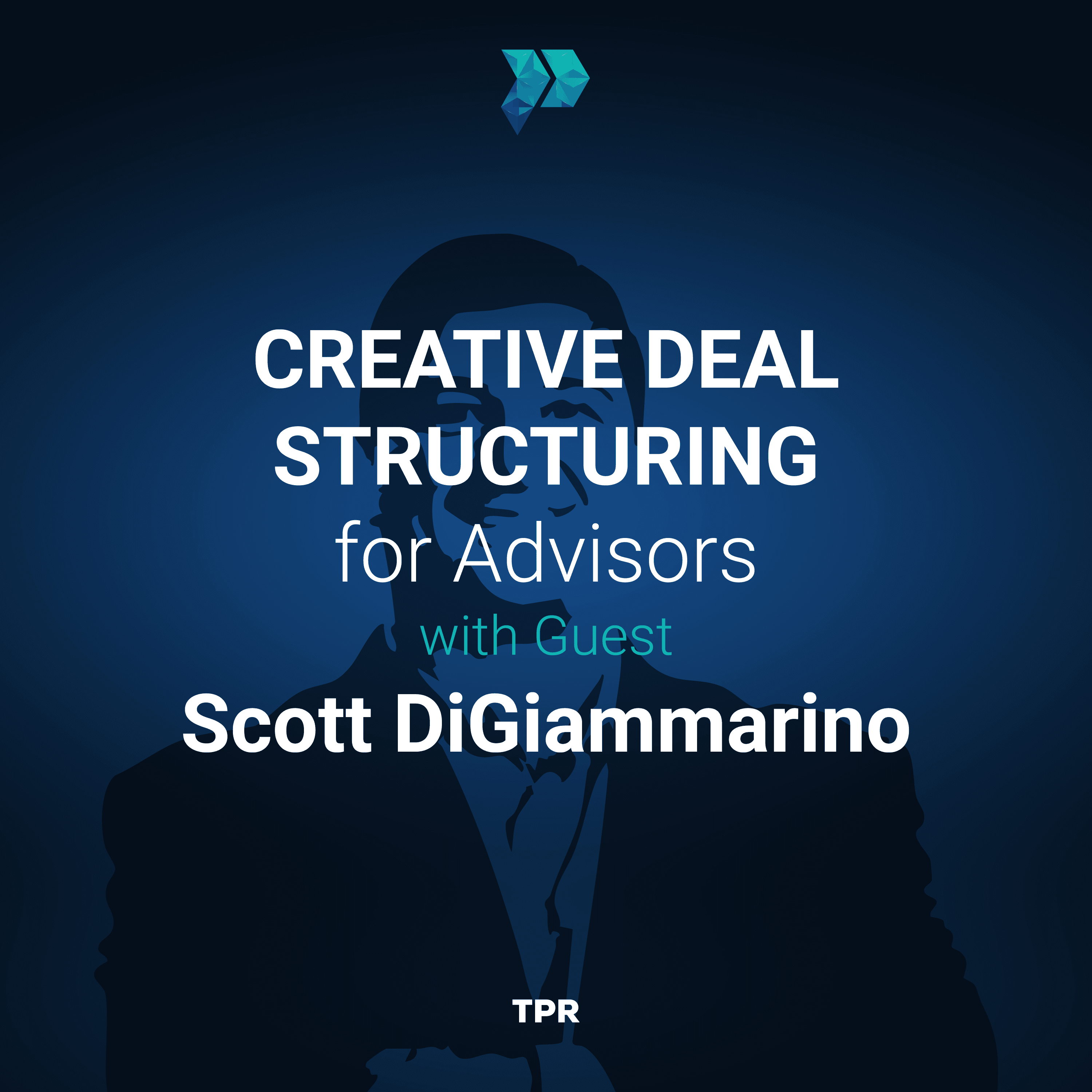 Creative Deal Structuring for Advisors With Scott DiGiammarino
