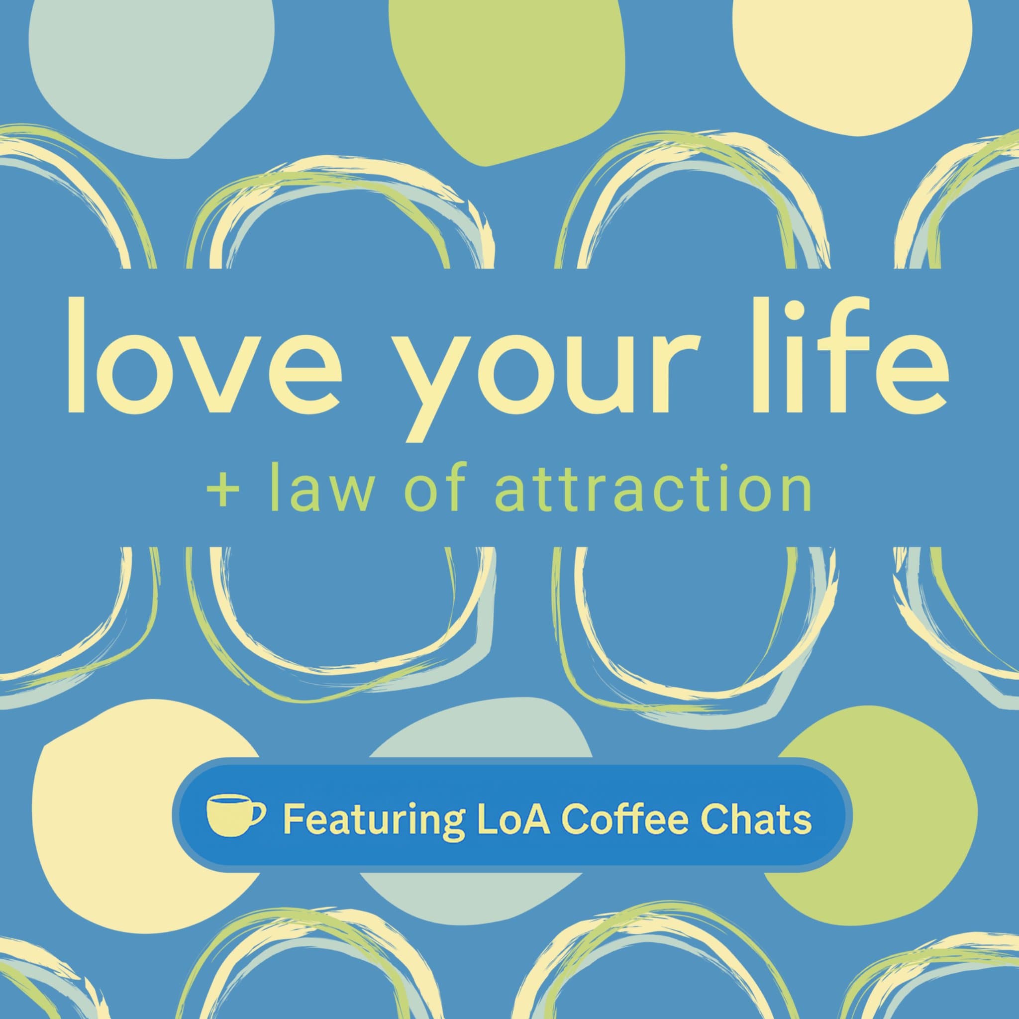 Love Your Life #367: LoA Coffee Chats—Believe it before you see it
